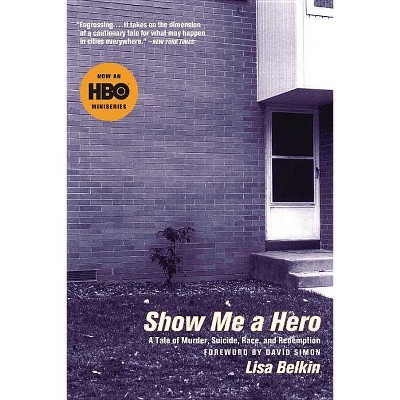 Show Me a Hero - by  Lisa Belkin (Paperback)