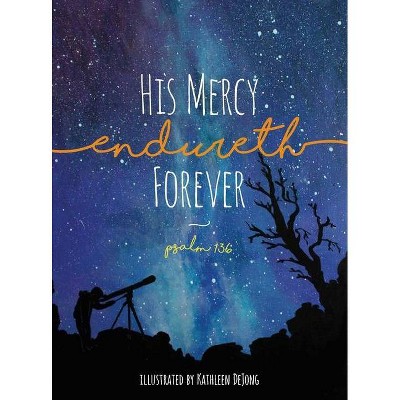 His Mercy Endureth Forever - by  Kathleen Dejong (Hardcover)