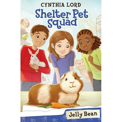 Jelly Bean (Shelter Pet Squad #1), 1 - by  Cynthia Lord (Paperback)