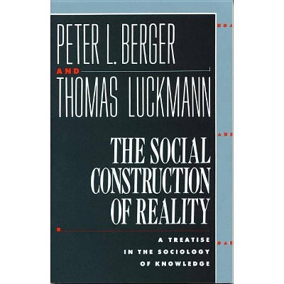 The Social Construction of Reality - by  Peter L Berger & Thomas Luckmann (Paperback)