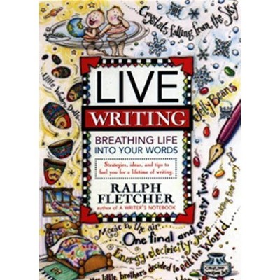 Live Writing - by  Ralph Fletcher (Paperback)