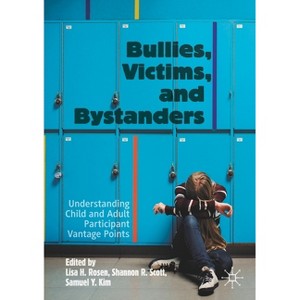 Bullies, Victims, and Bystanders - by  Lisa H Rosen & Shannon R Scott & Samuel Y Kim (Paperback) - 1 of 1