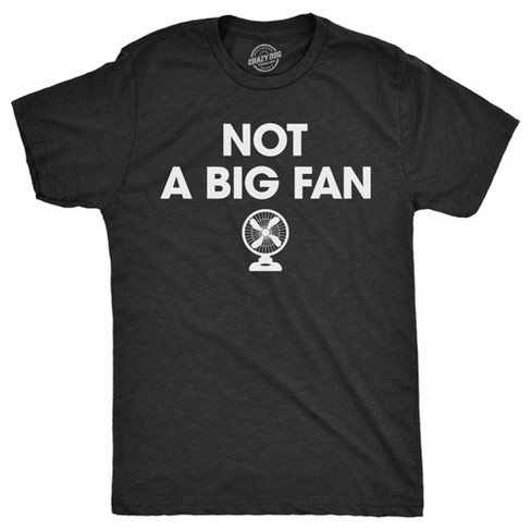 Mens Not A Big Fan T Shirt Funny Metal Blowing Fans Sarcastic Joke Tee For Guys - Crazy Dog Men's T Shirt - image 1 of 4