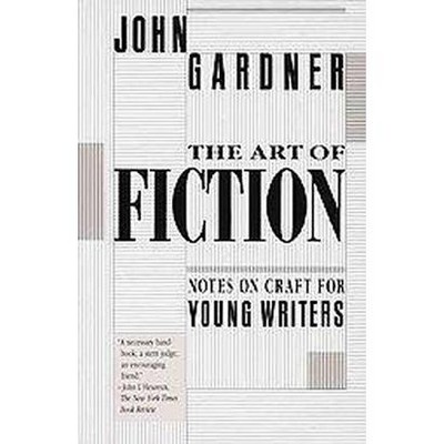 The Art of Fiction - by  John Gardner (Paperback)