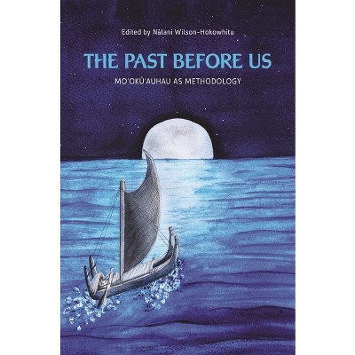 The Past Before Us - (Indigenous Pacifics) by  N&#257 & lani Wilson-Hokowhitu (Paperback)