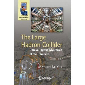 The Large Hadron Collider - (Astronomers' Universe) by  Martin Beech (Paperback) - 1 of 1