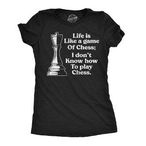 Womens Funny T Shirts Life Is Like A Game Of Chess I Dont Know How To Play Chess Sarcastic Tee For Ladies - Crazy Dog Women's T Shirt - 1 of 4