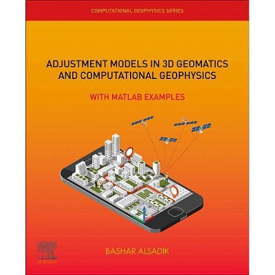 Adjustment Models in 3D Geomatics and Computational Geophysics, 4 - by  Bashar Alsadik (Paperback)