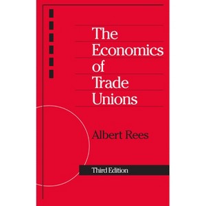 The Economics of Trade Unions - (Charles Eliot Norton Lectures) 3rd Edition by  Albert Rees (Paperback) - 1 of 1