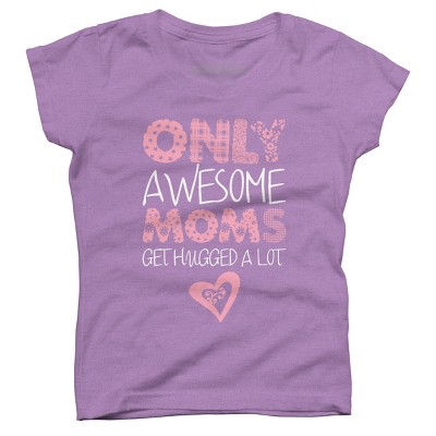 Girl's Design By Humans Only Awesome Moms Get Hugged A Lot By growngratitude T-Shirt