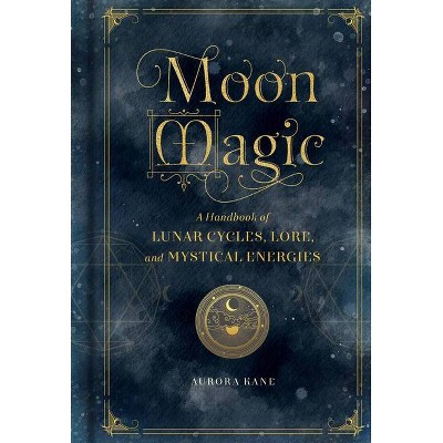 Moon Magic - (Mystical Handbook) by  Aurora Kane (Hardcover)