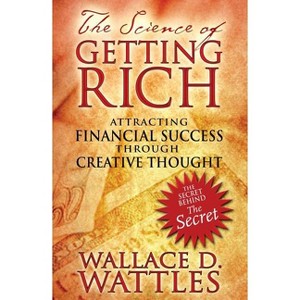 The Science of Getting Rich - 4th Edition by  Wallace D Wattles (Paperback) - 1 of 1