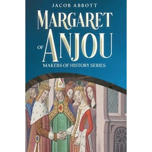 Margaret of Anjou - by  Jacob Abbott (Paperback) - 1 of 1