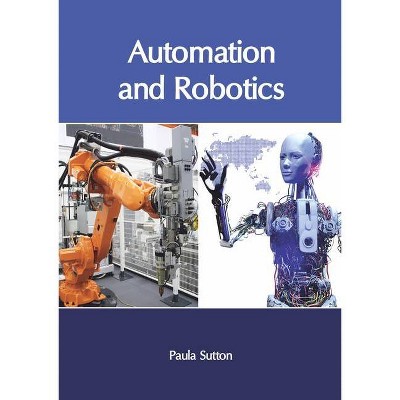 Automation and Robotics - by  Paula Sutton (Hardcover)