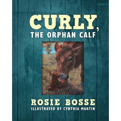 Curly, the Orphan Calf - by  Rosie Bosse (Paperback)