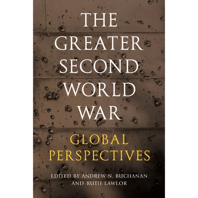 The Greater Second World War - by  Andrew N Buchanan & Ruth Lawlor (Hardcover)