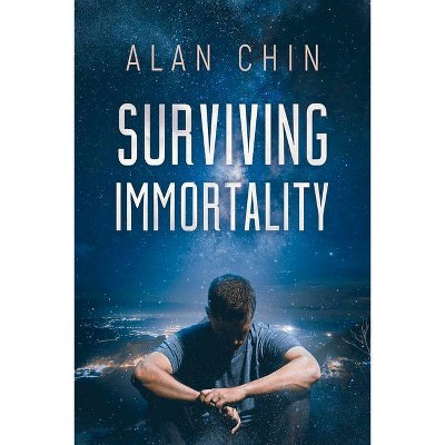 Surviving Immortality - by  Alan Chin (Paperback)