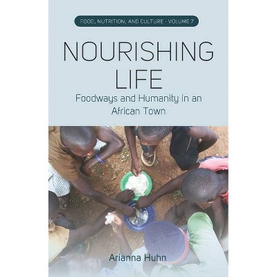 Nourishing Life - (Food, Nutrition, and Culture) by  Arianna Huhn (Hardcover)