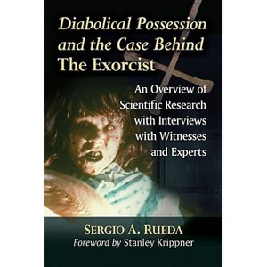 Diabolical Possession and the Case Behind The Exorcist - by  Sergio A Rueda (Paperback) - 1 of 1