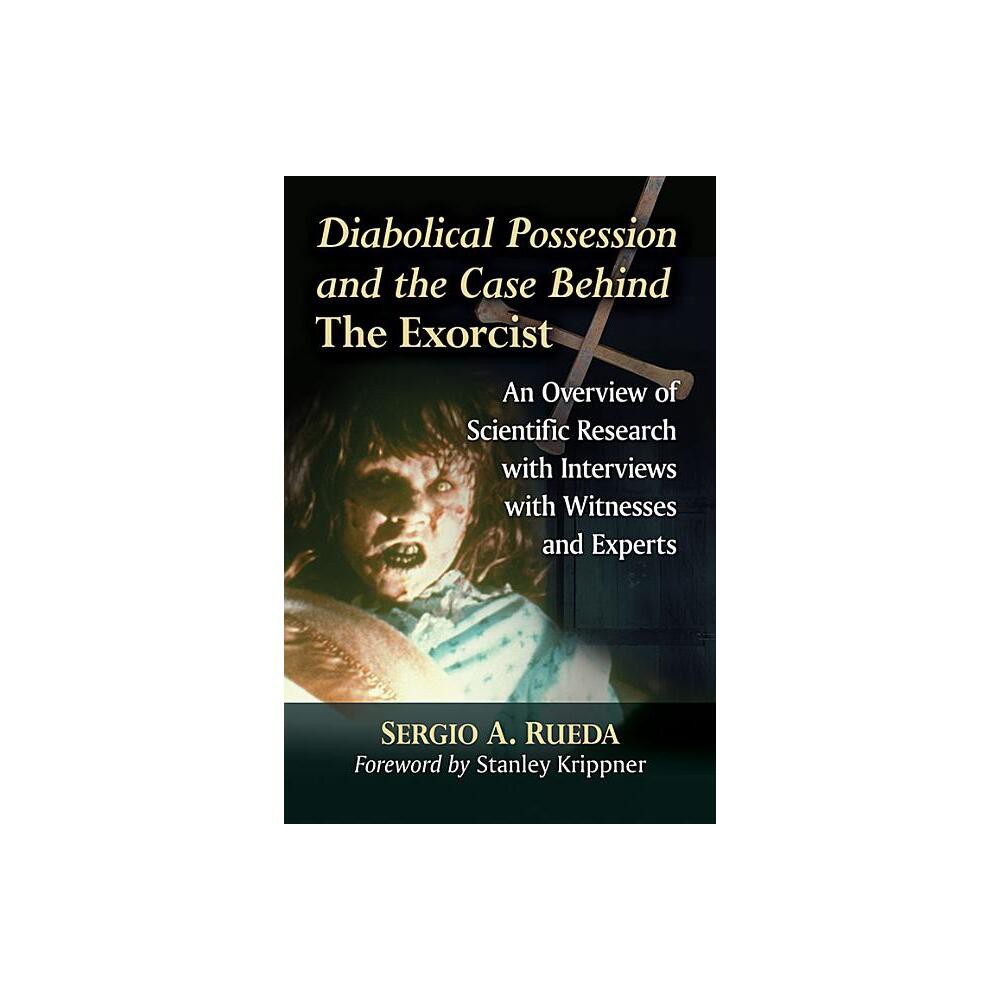 Diabolical Possession and the Case Behind The Exorcist - by Sergio A Rueda (Paperback)