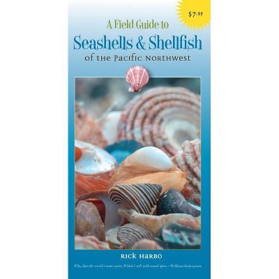 A Field Guide to Seashells and Shellfish of the Pacific Northwest - (Field Guide To... (Harbour Publishing)) by  Rick M Harbo (Paperback)