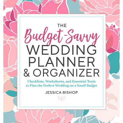 The Budget-Savvy Wedding Planner & Organizer - by  Jessica Bishop (Paperback)