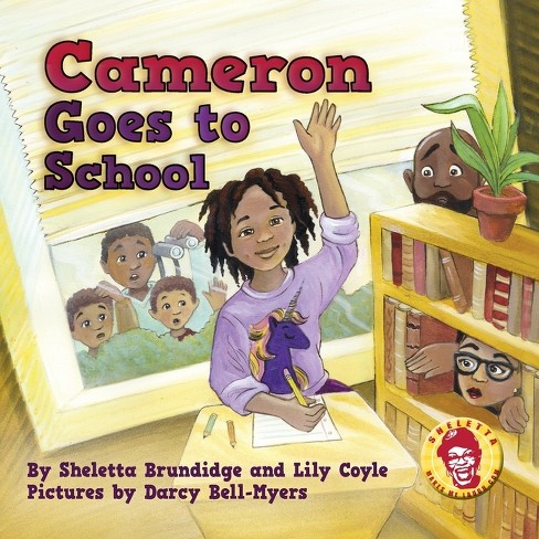 Cameron Goes To School - By Sheletta Brundidge & Lily Coyle (paperback ...