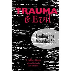 Trauma and Evil - by  J Jeffrey Means & Mary Ann Nelson & Mary Ann Nelson (Paperback) - 1 of 1