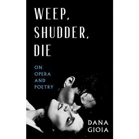 Weep, Shudder, Die - By Dana Gioia (paperback) : Target