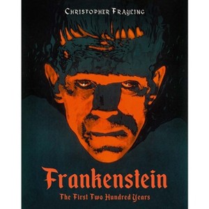 Frankenstein: The First Two Hundred Years - by  Christopher Frayling (Hardcover) - 1 of 1