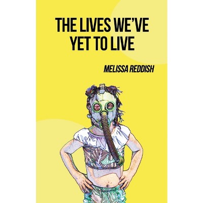 The Lives We've Yet to Live - by  Melissa Reddish (Paperback)