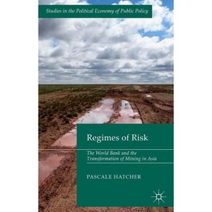 Regimes of Risk - (Studies in the Political Economy of Public Policy) by  Pascale Hatcher (Hardcover) - 1 of 1