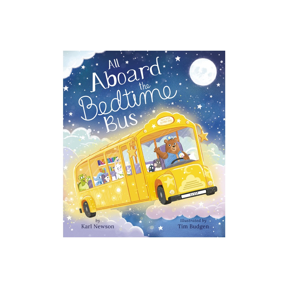 All Aboard the Bedtime Bus - by Karl Newson (Hardcover)