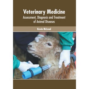 Veterinary Medicine: Assessment, Diagnosis and Treatment of Animal Diseases - by  Kevin McLeod (Hardcover) - 1 of 1