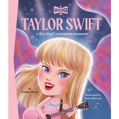 Taylor Swift: A Who Was? Illustrated Biography - (Who Was? Illustrated Biographies) by  Kirsten Mayer & Who Hq (Hardcover)