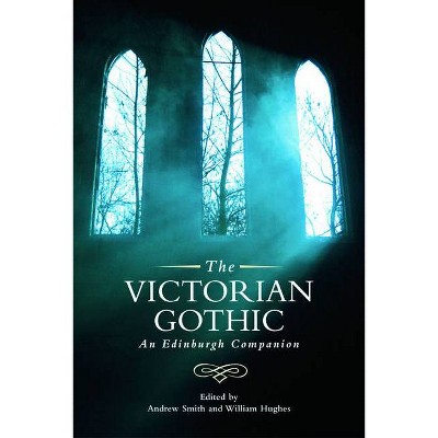 The Victorian Gothic - (Edinburgh Companions to the Gothic) by  Andrew Smith & William Hughes (Paperback)