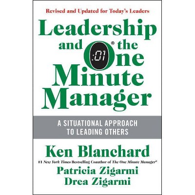 Leadership and the One Minute Manager - by  Ken Blanchard & Patricia Zigarmi & Drea Zigarmi (Hardcover)