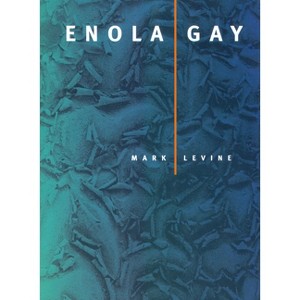 Enola Gay - (New California Poetry) by  Mark Levine (Paperback) - 1 of 1