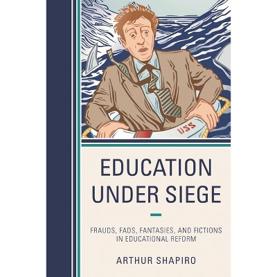 Education Under Siege - by  Arthur Shapiro (Paperback)