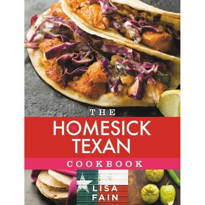  The Homesick Texan Cookbook - by  Lisa Fain (Hardcover) 