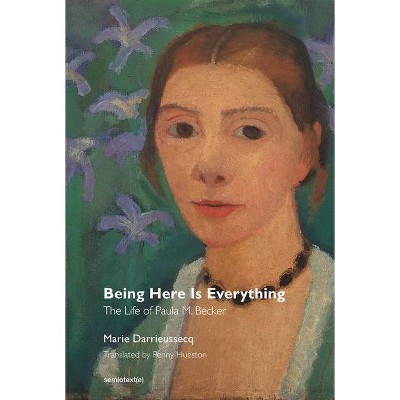 Being Here Is Everything - (Semiotext(e) / Native Agents) by  Marie Darrieussecq (Paperback)