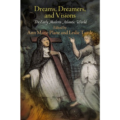 Dreams, Dreamers, and Visions - by  Ann Marie Plane & Leslie Tuttle (Hardcover)