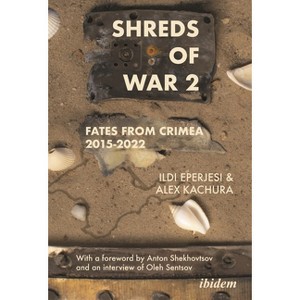 Shreds of War. Vol. 2 - (Ukrainian Voices) by  Ildikó Eperjesi & Oleksandr Kachura (Paperback) - 1 of 1