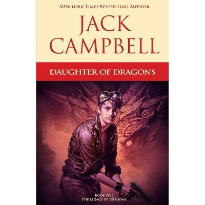 Daughter of Dragons - (Legacy of Dragons) by  Jack Campbell (Paperback)