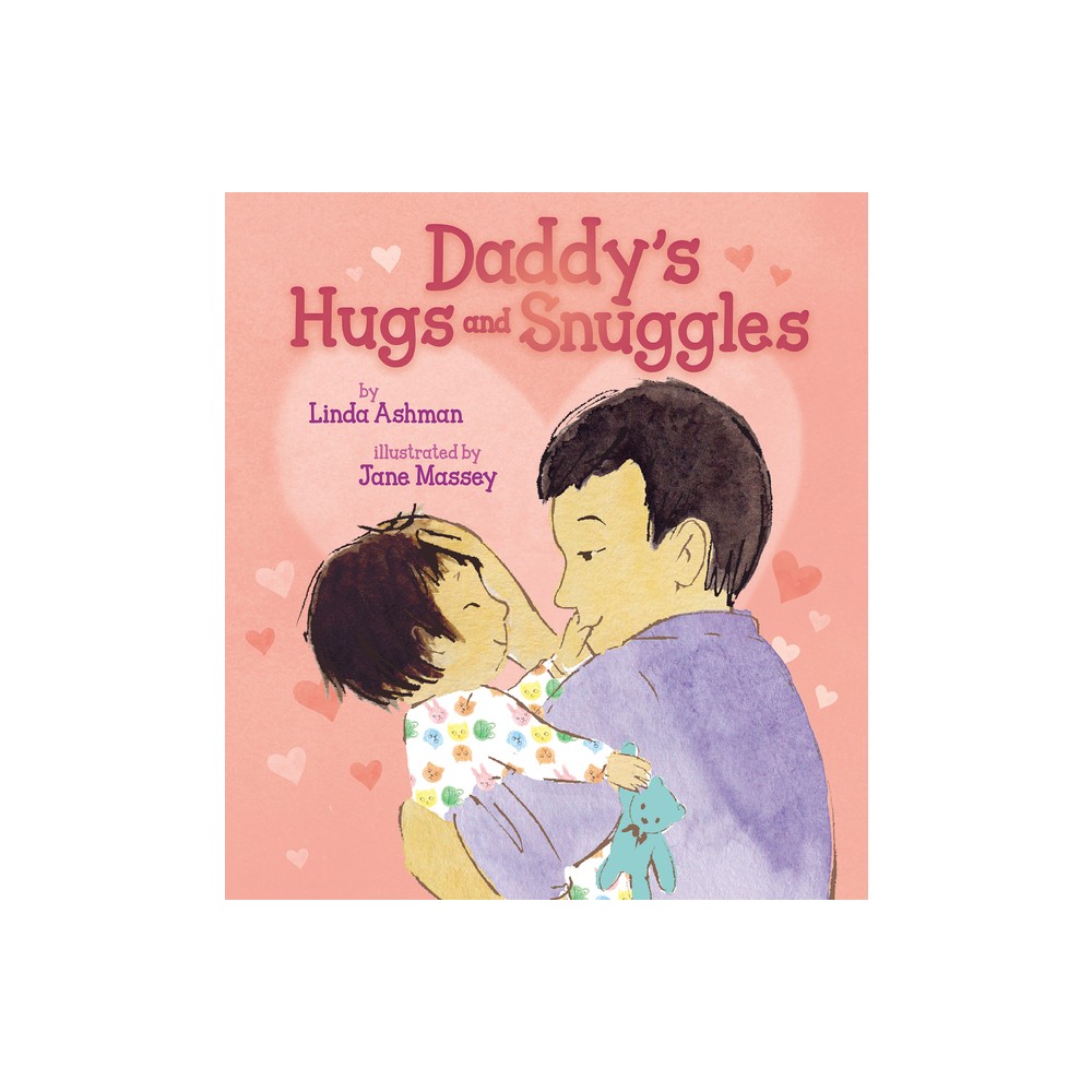 Daddys Hugs and Snuggles - by Linda Ashman (Hardcover)