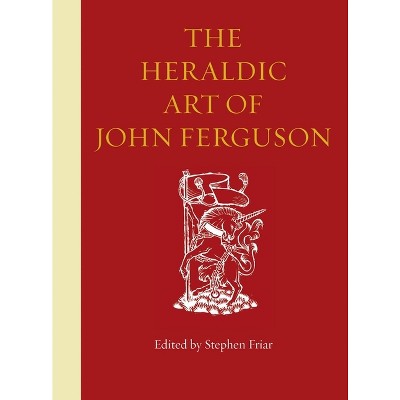 The Heraldic Art of John Ferguson - by  Stephen Friar (Hardcover)