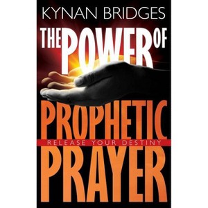 The Power of Prophetic Prayer - by  Kynan Bridges (Paperback) - 1 of 1