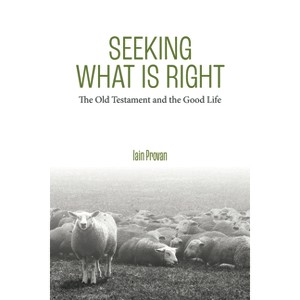 Seeking What Is Right - by  Iain Provan (Hardcover) - 1 of 1