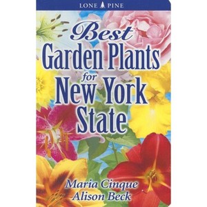 Best Garden Plants for New York State - (Best Garden Plants For...) by  Maria Cinque & Alison Beck (Paperback) - 1 of 1
