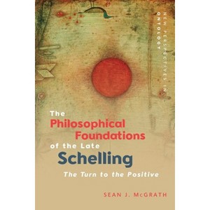 The Philosophical Foundations of the Late Schelling - (New Perspectives in Ontology) by  Sean J McGrath (Paperback) - 1 of 1